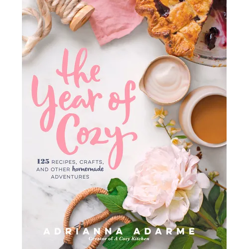 The Year of Cozy: 125 Recipes, Crafts, and Other Homemade Adventures - Hardcover