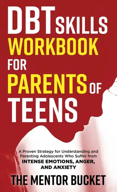 DBT Skills Workbook for Parents of Teens - A Proven Strategy for Understanding and Parenting Adolescents Who Suffer from Intense Emotions, Anger, and - Hardcover