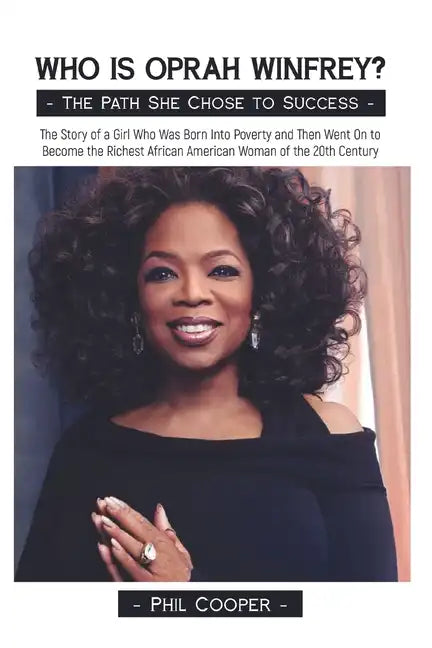 Who is Oprah Winfrey?: The Story of a Girl Who Was Born Into Poverty and Then Went On to Become the Richest African American Woman of the 20thCentury - Paperback