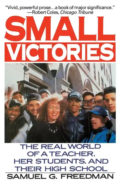 Small Victories: The Real World of a Teacher, Her Students, and Their High School - Paperback