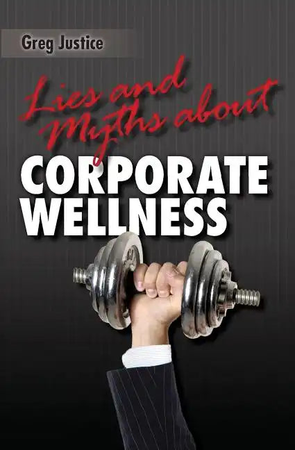 Lies & Myths About Corporate Wellness - Paperback
