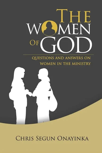 The Women of GOD: Questions and Answers on Women in the Ministry - Paperback