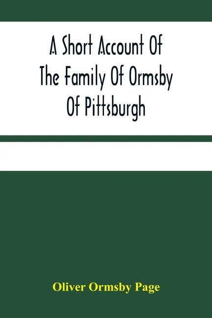 A Short Account Of The Family Of Ormsby Of Pittsburgh - Paperback