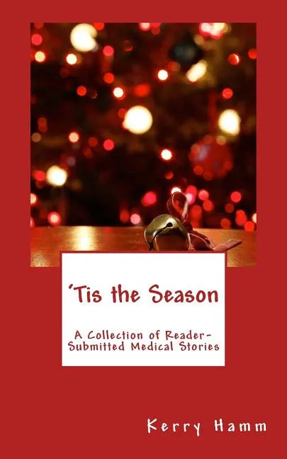 'Tis the Season: A Collection of Reader-Submitted Medical Stories - Paperback