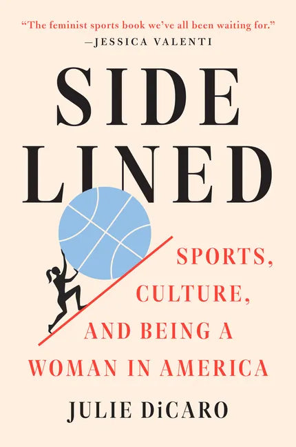 Sidelined: Sports, Culture, and Being a Woman in America - Paperback