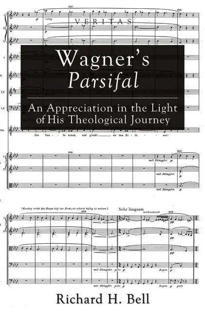 Wagner's Parsifal: An Appreciation in the Light of His Theological Journey - Hardcover