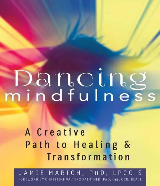 Dancing Mindfulness: A Creative Path to Healing and Transformation - Paperback