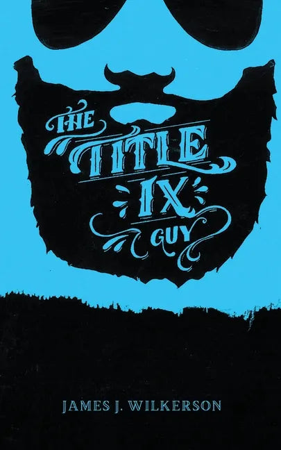 The Title IX Guy: Several Short Essays on Masculinity (Both the Good and Bad Kind), Rape Culture, and Other Things We Should Be Talking About - Paperback