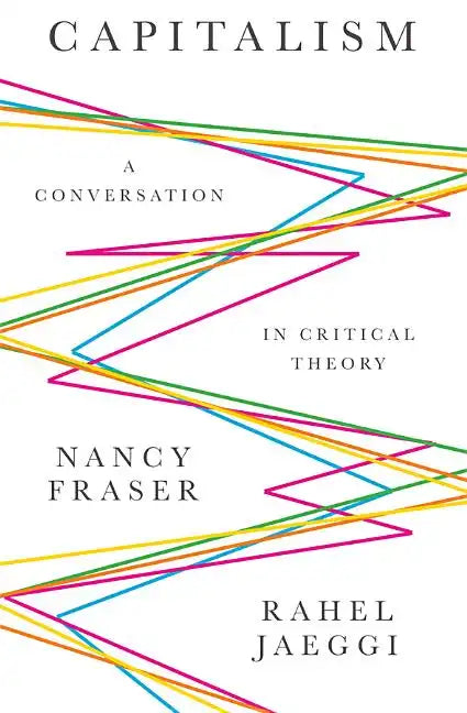 Capitalism: A Conversation in Critical Theory - Hardcover