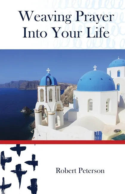 Weaving Prayer Into Your Life: Daily Prayer for Orthodox Christians - Paperback