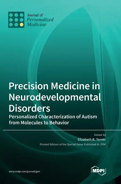 Precision Medicine in Neurodevelopmental Disorders: Personalized Characterization of Autism from Molecules to Behavior - Hardcover