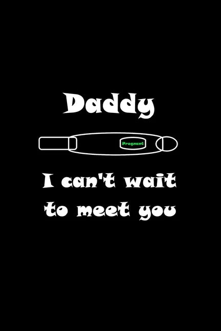 Daddy I can't wait to meet you: New way to surprise people you love and tell them you're pregnant - Paperback