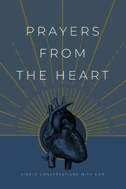 Prayers from the Heart: Simple Conversations with God - Paperback
