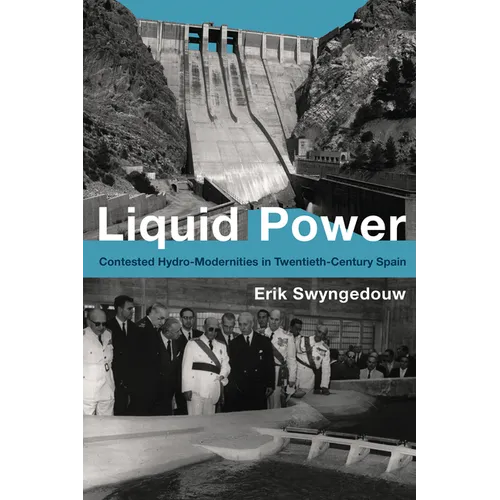 Liquid Power: Contested Hydro-Modernities in Twentieth-Century Spain - Paperback
