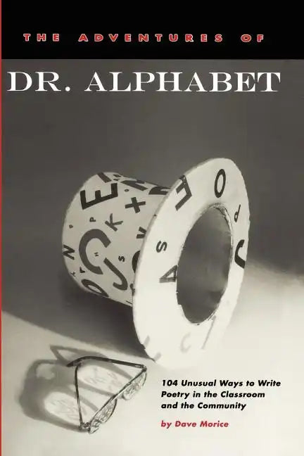 The Adventures of Dr. Alphabet: 104 Unusual Ways to Write Poetry in the Classroom and the Community - Paperback