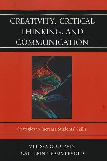 Creativity, Critical Thinking, and Communication: Strategies to Increase Students' Skills - Paperback