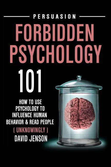 Forbidden Psychology 101: How to Use Psychology to Influence Human Behavior and Read People ( Unknowingly ) - Paperback
