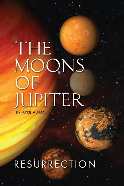 The Moons of Jupiter: Ressurection - Paperback