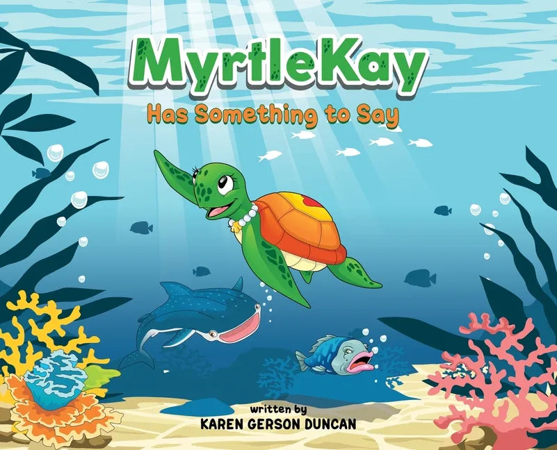 MyrtleKay has something to say: A little sea turtle stands up for her best friend, a whale shark, when she is bullied for looking different - Hardcover