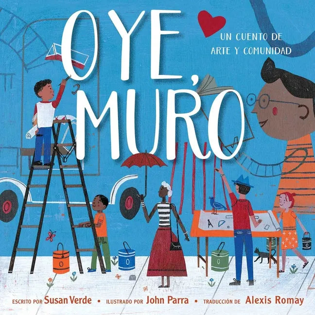 Oye, Muro (Hey, Wall): Un Cuento de Arte Y Comunidad - Hardcover