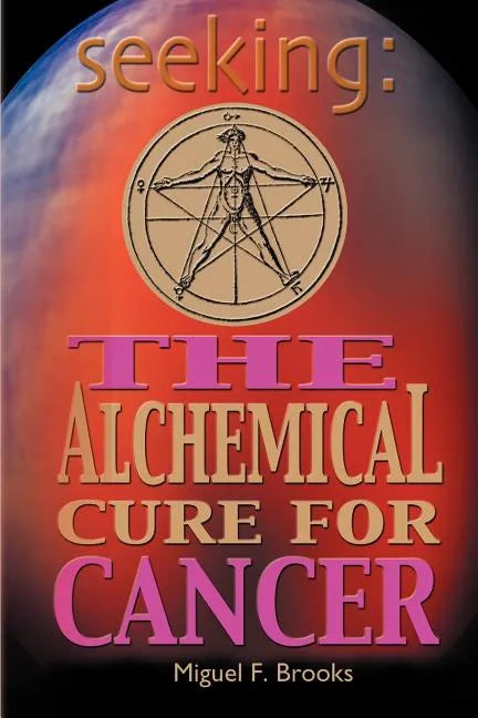 Seeking: The Alchemical Cure for Cancer - Paperback