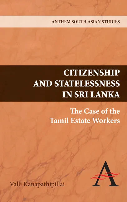Citizenship and Statelessness in Sri Lanka: The Case of the Tamil Estate Workers - Hardcover