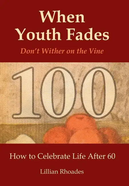 When Youth Fades: Don't Wither on the Vine - How to Celebrate Life After 60 - Aging from a Biblical Perspective - Hardcover