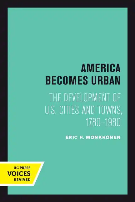 America Becomes Urban: The Development of U.S. Cities and Towns, 1780-1980 - Paperback