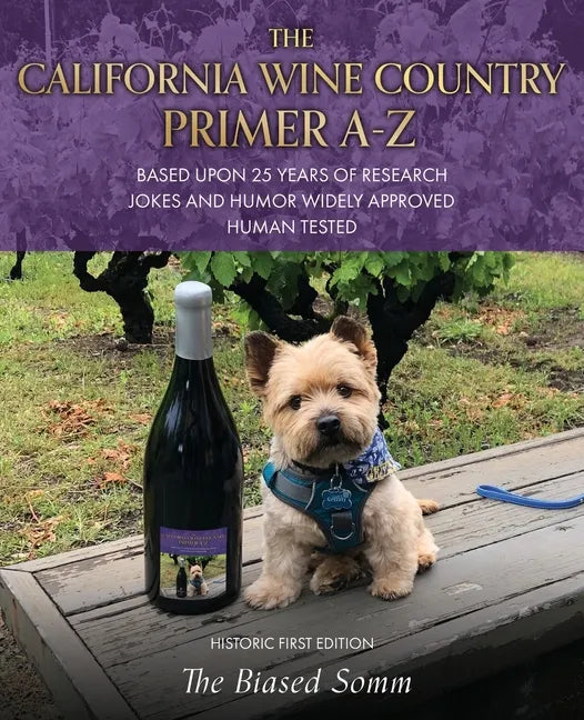 The California Wine Country Primer A-Z: Based Upon 25 Years of Research Jokes and Humor Widely Approved Human Tested Historic First Edition - Paperback