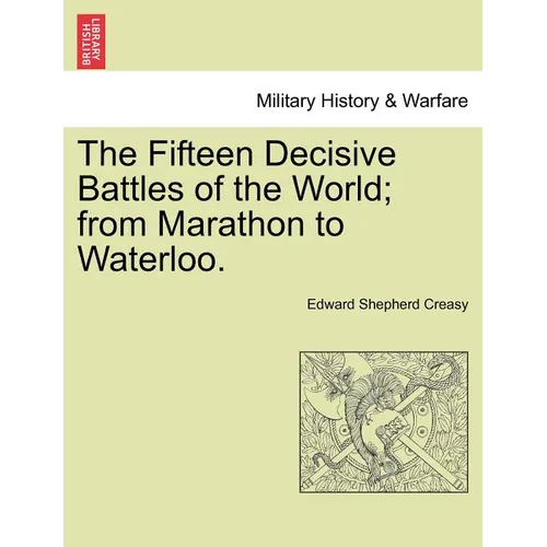 The Fifteen Decisive Battles of the World; from Marathon to Waterloo. - Paperback