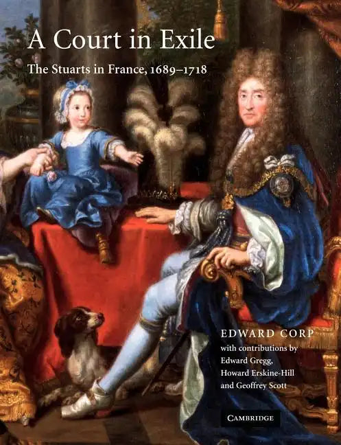 A Court in Exile: The Stuarts in France, 1689 1718 - Paperback
