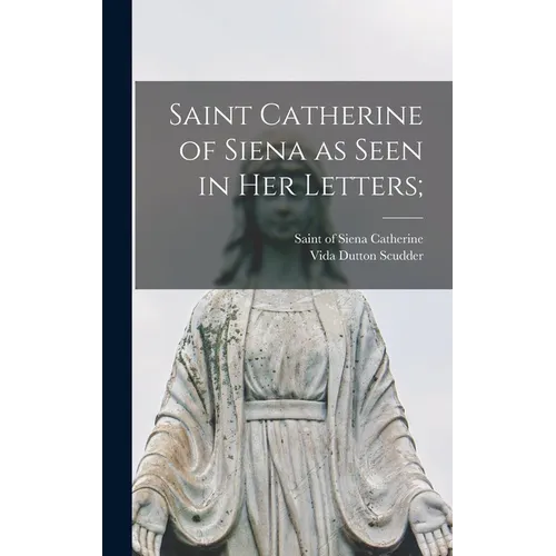 Saint Catherine of Siena as Seen in Her Letters; - Hardcover