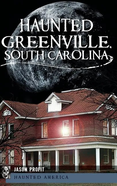 Haunted Greenville, South Carolina - Hardcover