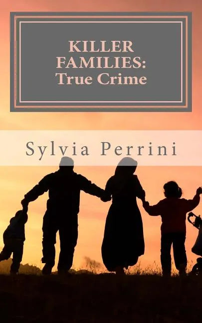 Killer Families: : True Crime: Murder by Dads, Moms, Kids & Spouses - Paperback
