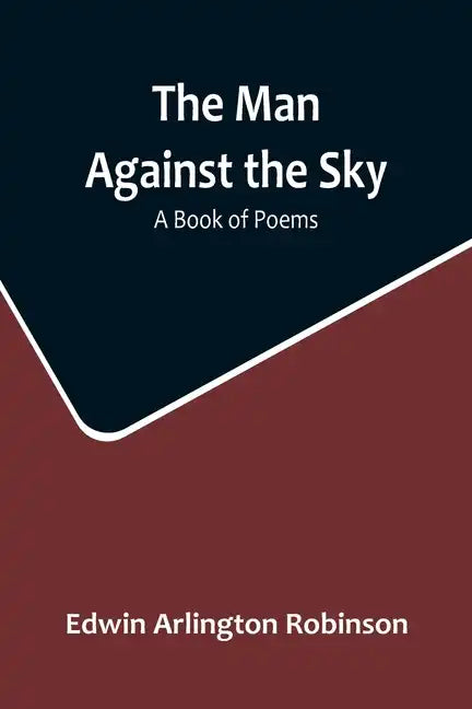 The Man Against the Sky: A Book of Poems - Paperback