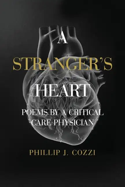 A Stranger's Heart: Poems by a Critical Care Physician - Paperback