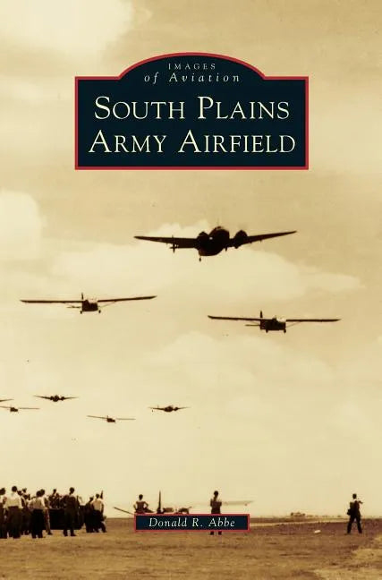 South Plains Army Airfield - Hardcover