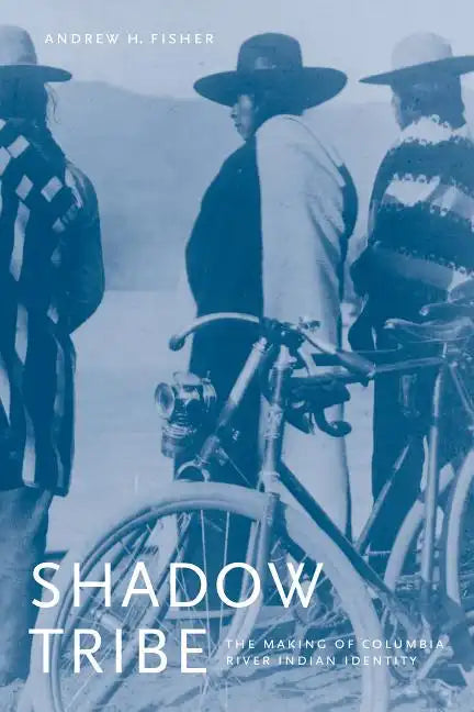 Shadow Tribe: The Making of Columbia River Indian Identity - Paperback