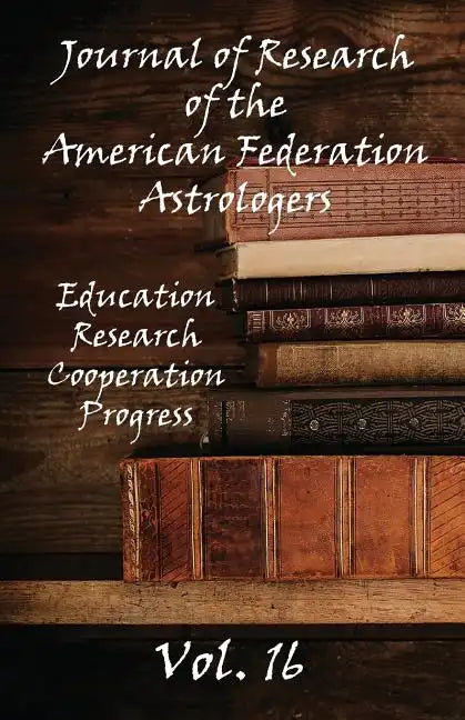Journal of Research of the American Federation of Astrologers Vol. 16 - Paperback
