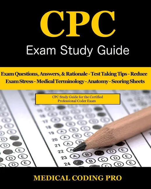 CPC Exam Study Guide: 150 CPC Practice Exam Questions, Answers, Full Rationale, Medical Terminology, Common Anatomy, The Exam Strategy, Secr - Paperback