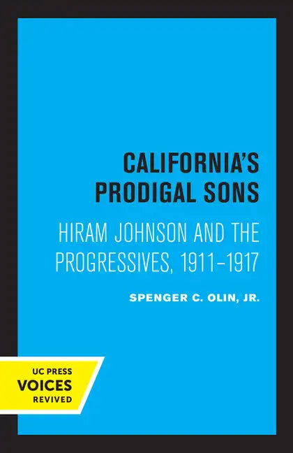 California's Prodigal Sons: Hiram Johnson and the Progressives, 1911-1917 - Paperback