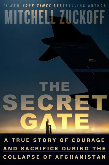 The Secret Gate: A True Story of Courage and Sacrifice During the Collapse of Afghanistan - Hardcover