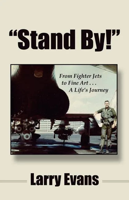 Stand By!: From Fighter Jets to Fine Art . . . a Life's Journey - Paperback