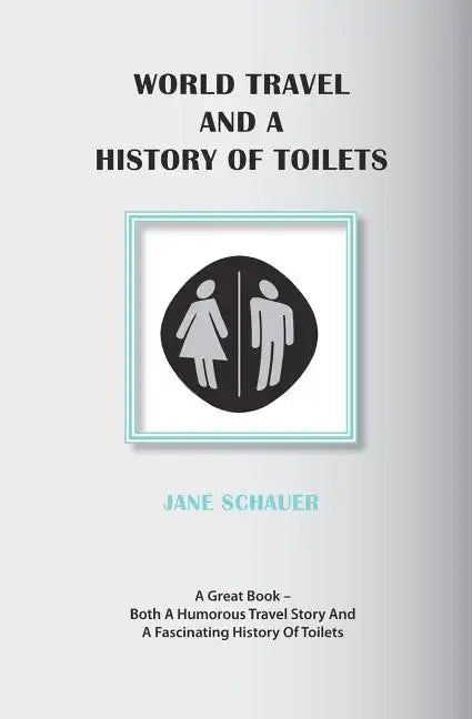 World Travel And A History Of Toilets - Paperback
