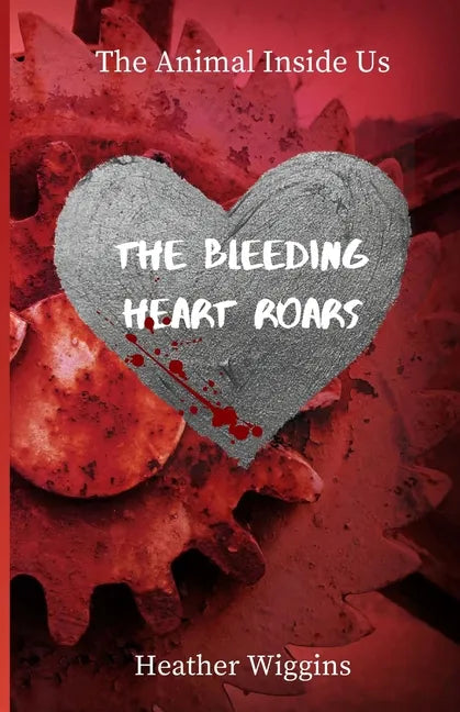 The Bleeding Heart Roars: Book 2 in The Animal Inside Us - Paperback