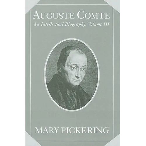 Auguste Comte: Volume 3: An Intellectual Biography - Hardcover