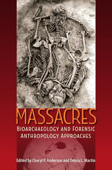 Massacres: Bioarchaeology and Forensic Anthropology Approaches - Hardcover