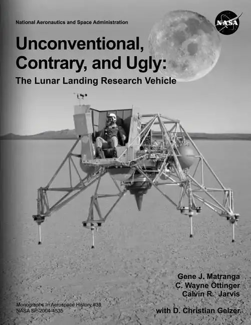 Unconventional, Contrary, and Ugly: The Lunar Landing Research Vehicle - Paperback