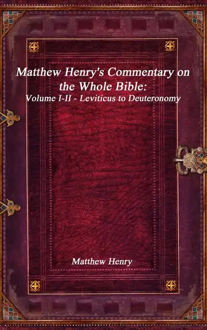 Matthew Henry's Commentary on the Whole Bible: Volume I-II - Leviticus to Deuteronomy - Hardcover