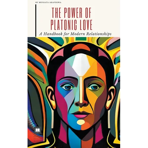 The Power of Platonic Love: A Handbook for Modern Relationships - Paperback